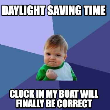 Meme Creator - Funny Daylight Saving Time Clock in My Boat Will Finally ...