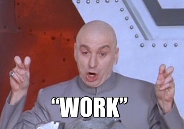 Meme Creator - Funny “Work” Meme Generator at MemeCreator.org!