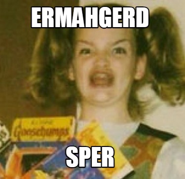 Meme Creator - Funny ermahgerd sper Meme Generator at MemeCreator.org!