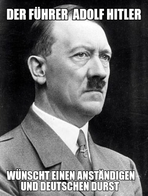 Meme Creator - Funny Der Führer Adolf Hitler Wünscht einen anständigen ...