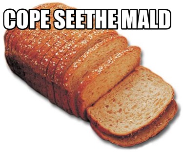 Meme Creator - Funny Cope seethe mald Meme Generator at MemeCreator.org!