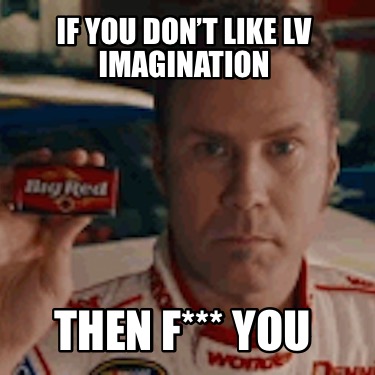 if-you-dont-like-lv-imagination-then-f-you