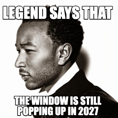 legend-says-that-the-window-is-still-popping-up-in-2027