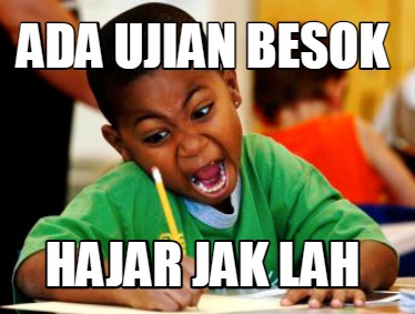 Meme Creator - Funny Ada ujian besok Hajar Jak lah Meme Generator at ...