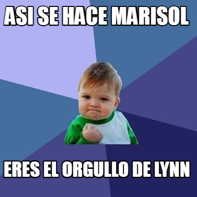 Meme Creator Funny Asi Se Hace Marisol Eres El Orgullo De Lynn Meme