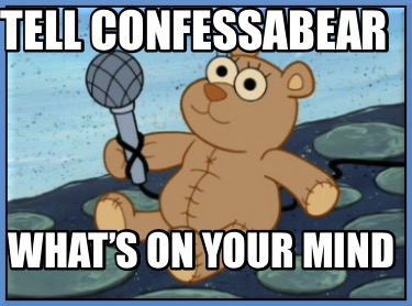 tell-confessabear-whats-on-your-mind