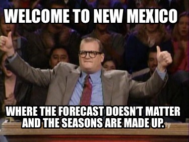 welcome-to-new-mexico-where-the-forecast-doesnt-matter-and-the-seasons-are-made-