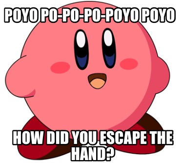 poyo-po-po-po-poyo-poyo-how-did-you-escape-the-hand