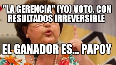 la-gerencia-yo-voto.-con-resultados-irreversible-el-ganador-es...-papoy