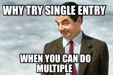 Meme Creator - Funny Why Try Single Entry When You Can Do Multiple Meme 