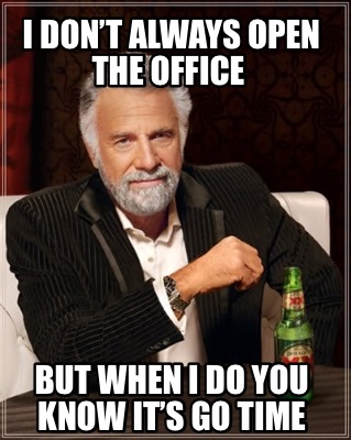 Meme Creator - Funny I don’t always open the office But when I do you ...