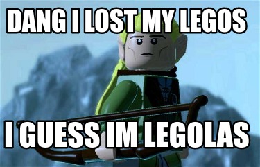 dang-i-lost-my-legos-i-guess-im-legolas