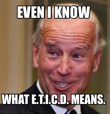 Meme Creator Funny Even I Know What E T I C D Means Meme Generator At MemeCreator Org