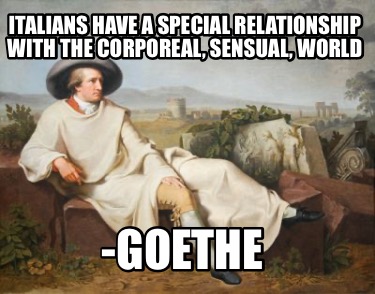 italians-have-a-special-relationship-with-the-corporeal-sensual-world-goethe