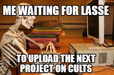 Meme Creator - Funny Me waiting for Lasse To upload the next project on ...