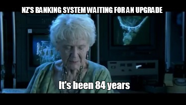 nzs-banking-system-waiting-for-an-upgrade-its-been-84-years