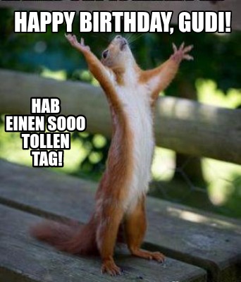 Meme Creator - Funny Happy Birthday, Gudi! Hab einen sooo tollen Tag ...