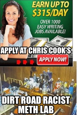 apply-at-chris-cooks-dirt-road-racist-meth-lab