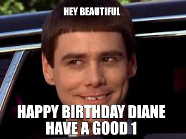 hey-beautiful-happy-birthday-diane-have-a-good-1