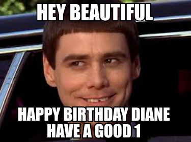 hey-beautiful-happy-birthday-diane-have-a-good-12