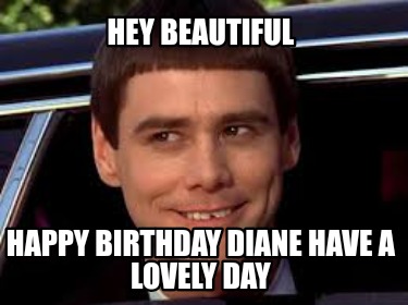 hey-beautiful-happy-birthday-diane-have-a-lovely-day