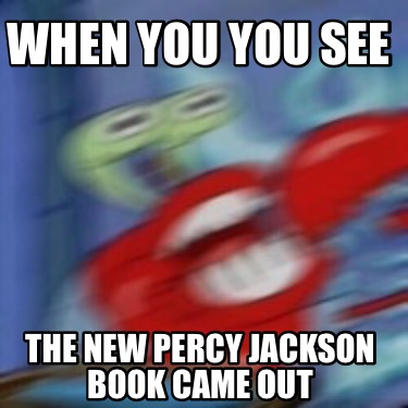 when-you-you-see-the-new-percy-jackson-book-came-out