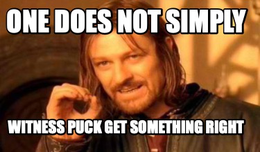 Meme Creator - Funny One does not simply witness puck get something ...