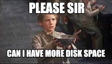 Meme Creator - Funny Please sir Can I have more disk space Meme ...