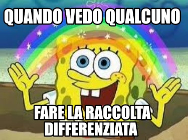 Meme Creator Funny Quando Vedo Qualcuno Fare La Raccolta Differenziata Meme Generator At