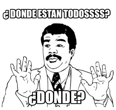 Meme Creator - Funny ¿ Donde estan todossss? ¿Donde? Meme Generator at ...