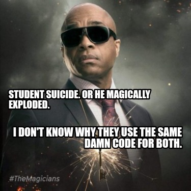 student-suicide.-or-he-magically-exploded.-i-dont-know-why-they-use-the-same-dam