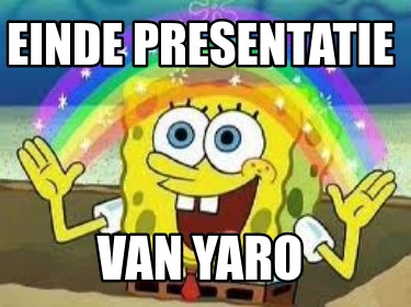 Meme Creator Funny Einde Presentatie Van Yaro Meme Generator At Memecreator Org