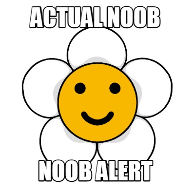 Meme Creator - Funny actual noob noob alert Meme Generator at ...