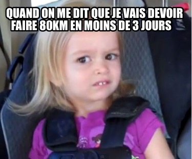 Meme Creator Funny Quand On Me Dit Que Je Vais Devoir Faire Km En Moins De Jours Meme