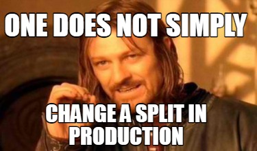 Meme Creator - Funny one does not simply change a split in production ...