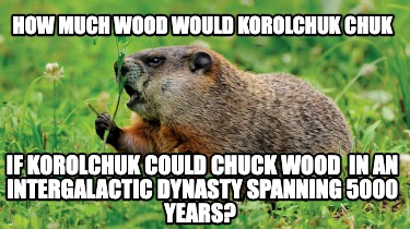 how-much-wood-would-korolchuk-chuk-if-korolchuk-could-chuck-wood-in-an-intergala