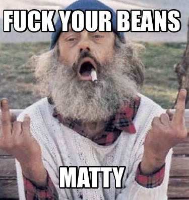 fuck-your-beans-matty