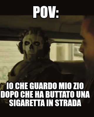 Meme Creator Funny Pov Io Che Guardo Mio Zio Dopo Che Ha Buttato Una