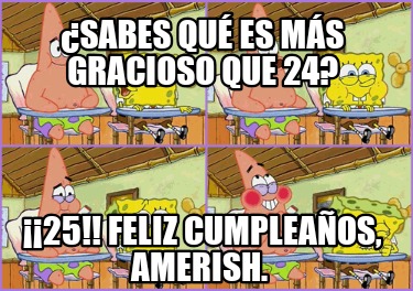 Meme Creator Funny Sabes Qu Es M S Gracioso Que Feliz