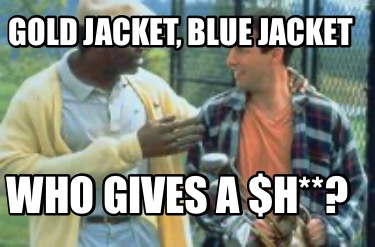 gold-jacket-blue-jacket-who-gives-a-h