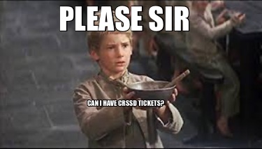 Meme Creator - Funny Please sir Can I have CRSSD tickets? Meme ...