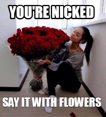 youre-nicked-say-it-with-flowers