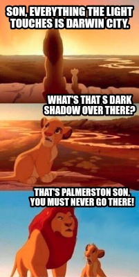 Meme Creator - Funny Son, everything the light touches is Darwin City ...