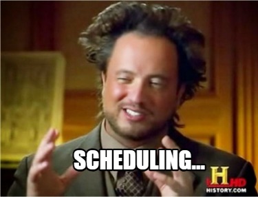 Meme Creator - Funny scheduling... Meme Generator at MemeCreator.org!