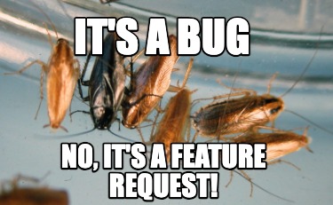 its-a-bug-no-its-a-feature-request