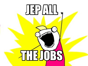 Meme Creator - Funny Jep all The jobs Meme Generator at MemeCreator.org!