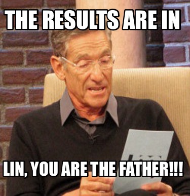 Meme Creator Funny The Results Are In Lin You Are The Father Meme Generator At Memecreator