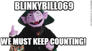 Meme Creator - Funny blinkybill069 We Must Keep Counting! Meme ...