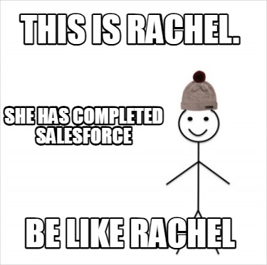 Meme Creator - Funny This is Rachel. Be Like Rachel She has completed ...