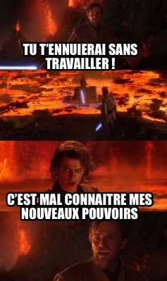 tu-tennuierai-sans-travailler-cest-mal-connaitre-mes-nouveaux-pouvoirs